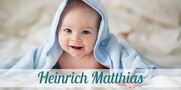 Namensbild von Heinrich Matthias auf vorname.com