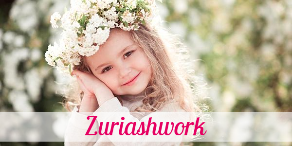 Namensbild von Zuriashwork auf vorname.com